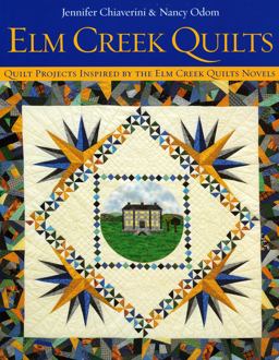 Elm Creek Quilts Quilt Projects Inspired by the Elm Creek Quilts Novels  9781571201775 Front Cover