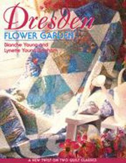 Dresden Flower Garden A New Twist on Two Quilt Classics  9781571201928 Front Cover