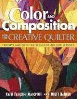 Color and Composition for the Creative Quilter Improve Any Quilt with Easy-to-Follow Lessons  9781571202727 Front Cover