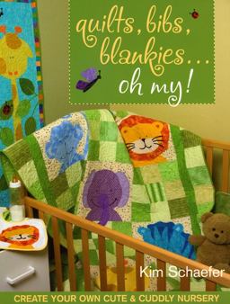 Quilts, Bibs, Blankies... Oh My! Create Your Own Cute and Cuddly Nursery  9781571204912 Front Cover