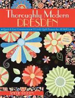 Thoroughly Modern Dresden - Quick and Easy Construction - 13 Lively Quilt Projects for All Skill Levels  9781571205957 Front Cover