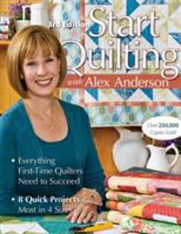 Start Quilting Everything First-Time Quilters Need to Succeed; 8 Quick Projects--Most in 4 Sizes 3rd 9781571208125 Front Cover