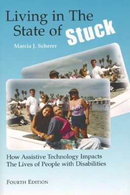 Living in the State of Stuck: How Assistive Technology Impacts the Lives of People With Disabilities 4th 9781571290984 Front Cover