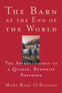 Barn at the End of the World The Apprenticeship of a Quaker, Buddhist Shepherd  9781571312549 Front Cover