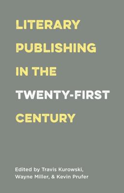Literary Publishing in the Twenty-first Century:  9781571313546 Front Cover