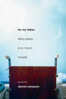 For My Father Falling Asleep at St. Mary's Hospital For My Father Falling Asleep at St. Mary's Hospital