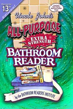 Uncle John's All-Purpose Extra Strength Bathroom Readerï¿½ 13th 2002 9781571454942 Front Cover