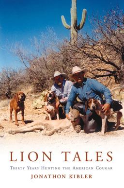 Lion Tales Thirty Years Hunting the American Cougar  9781571572813 Front Cover