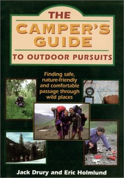 Camper's Guide to Outdoor Pursuits : Finding Safe, Nature-Friendly and Comfortable Passage Through Wild Places 1st 9781571670748 Front Cover