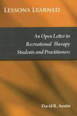 Lessons Learned An Open Letter to Recreational Therapy Students and Practitioners  9781571675828 Front Cover