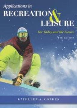 Applications in Recreation and Leisure For Today and the Future 4th 9781571677006 Front Cover