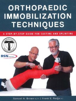 Orthopaedic Immobilization Techniques A Step-By-Step Guide for Casting and Splinting  9781571677426 Front Cover