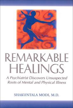Remarkable Healings A Psychiatrist Discovers Unsuspected Roots of Mental and Physical Illness  9781571740793 Front Cover