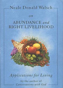 Neale Donald Walsch on Abundance and Right Livelihood  9781571741646 Front Cover