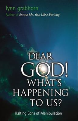 Dear God! What's Happening to Us? Halting Eons of Manipulation  9781571743848 Front Cover