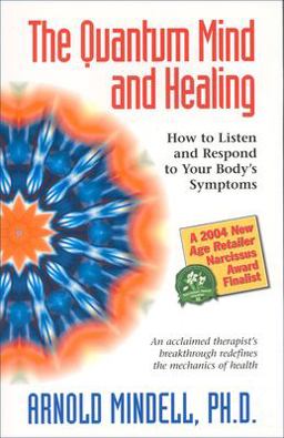 Quantum Mind and Healing How to Listen and Respond to Your Body's Symptoms  9781571743954 Front Cover
