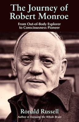 Journey of Robert Monroe From Out-Of-Body Explorer to Consciousness Pioneer  9781571745330 Front Cover