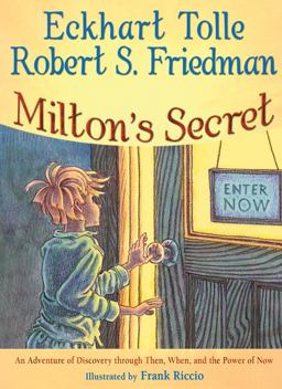 Milton's Secret An Adventure of Discovery Through Then, When, and the Power of Now  9781571745774 Front Cover
