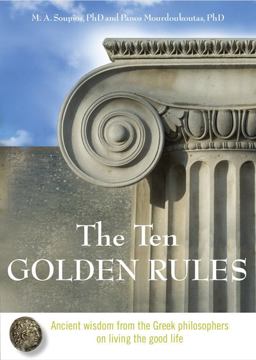 Ten Golden Rules Ancient Wisdom from the Greek Philosophers on Living the Good Life  9781571746054 Front Cover