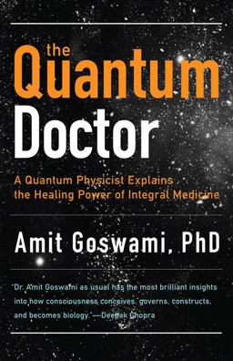 Quantum Doctor A Quantum Physicist Explains the Healing Power of Integral Medicine  9781571746559 Front Cover