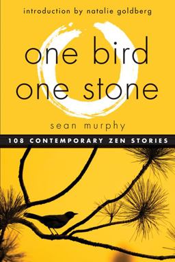 One Bird, One Stone 108 Contemporary Zen Stories  9781571746979 Front Cover
