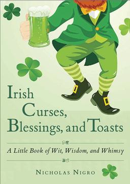 Irish Curses, Blessings, and Toasts A Little Book of Wit, Wisdom, and Whimsy  9781571748287 Front Cover