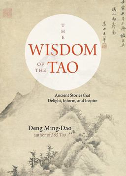 Wisdom of the Tao Ancient Stories That Delight, Inform, and Inspire  9781571748379 Front Cover