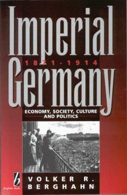 Imperial Germany, 1871-1914 Economy, Society, Culture and Politics  9781571810144 Front Cover