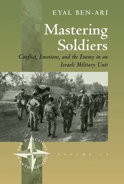 Mastering Soldiers Conflict, Emotions, and the Enemy in an Israeli Army Unit  9781571811455 Front Cover