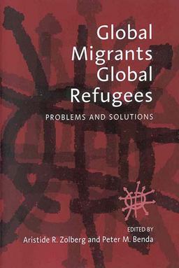 Global Migrants, Global Refugees Problems and Solutions  9781571811707 Front Cover