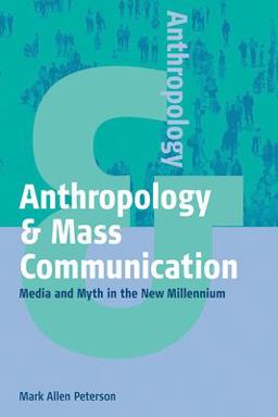 Anthropology and Mass Communication Media and Myth in the New Millennium  9781571812780 Front Cover