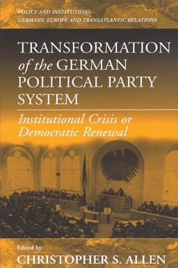 Transformation of the German Political Party System Institutional Crisis or Democratic Renewal  9781571812865 Front Cover