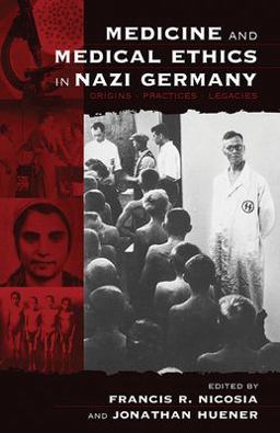 Medicine and Medical Ethics in Nazi Germany Origins, Practices, Legacies  9781571813879 Front Cover