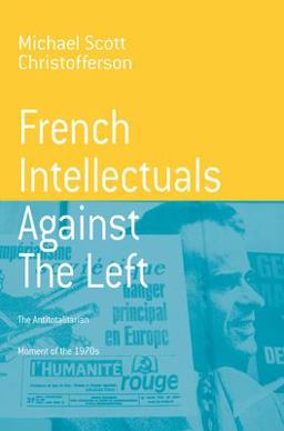 French Intellectuals Against the Left The Antitotalitarian Moment of The 1970s  9781571814272 Front Cover