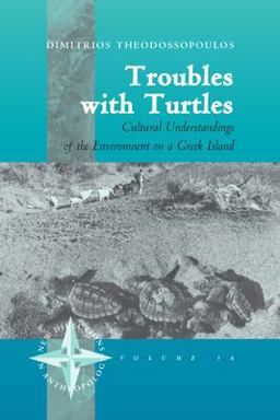 Troubles with Turtles Cultural Understandings of the Environment on a Greek Island  9781571816979 Front Cover