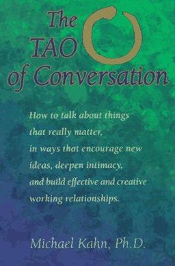 Tao of Conversation How to Talk about Things That Really Matter, in Ways That Encourage Intimacy and Build Effective and Creative Working Relationship  9781572240285 Front Cover