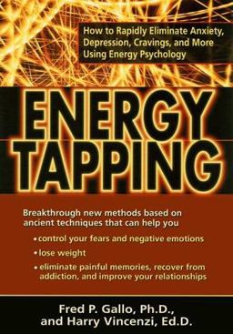 Energy Tapping How to Rapidly Eliminate Anxiety, Depression, Cravings and More Using Energy Psychology  9781572241954 Front Cover
