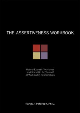 Assertiveness Workbook How to Express Your Ideas and Stand up for Yourself at Work and in Relationships  9781572242098 Front Cover