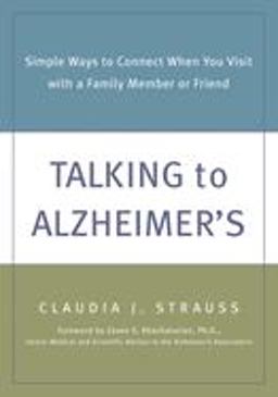Talking to Alzheimer's Simple Ways to Connect When You Visit with a Family Member or Friend  9781572242708 Front Cover