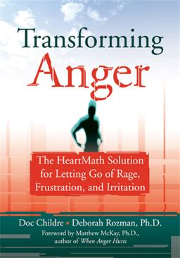 Transforming Anger The Heartmath Solution for Letting Go of Rage, Frustration, and Irritation  9781572243521 Front Cover