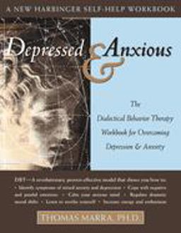 Depressed and Anxious The Dialectical Behavior Therapy Workbook for Overcoming Depression and Anxiety  9781572243637 Front Cover