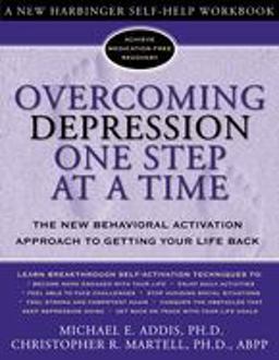 Overcoming Depression One Step at a Time The New Behavioral Activation Approach to Getting Your Life Back  9781572243675 Front Cover