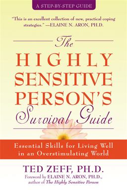 The Highly Sensitive Person's Survival Guide Essential Skills for Living Well in an Overstimulating World  9781572243965 Front Cover