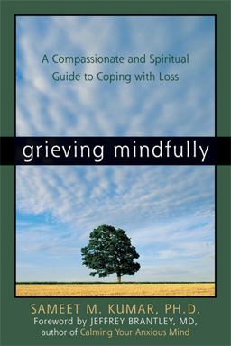 Grieving Mindfully A Compassionate and Spiritual Guide to Coping with Loss  9781572244016 Front Cover