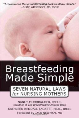 Breastfeeding Made Simple Seven Natural Laws for Nursing Mothers  9781572244047 Front Cover