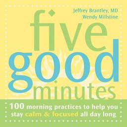 Five Good Minutes 100 Morning Practices to Help You Stay Calm and Focused All Day Long  9781572244146 Front Cover
