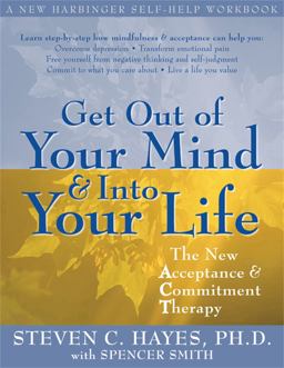 Get Out of Your Mind and into Your Life The New Acceptance and Commitment Therapy  9781572244252 Front Cover