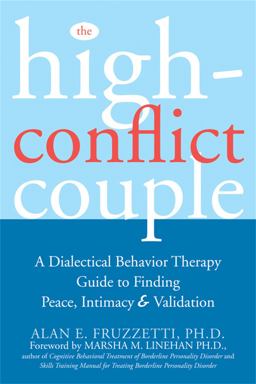 High-Conflict Couple A Dialectical Behaviour Therapy Guide to Finding Peace, Intimacy and Validation  9781572244504 Front Cover