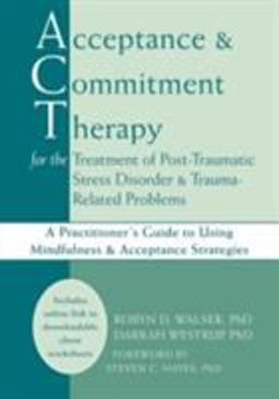 Acceptance and Commitment Therapy for the Treatment of Post-Traumatic Stress Disorder and Trauma-Related Problems A Practitioner's Guide to Using Mindfulness and Acceptance Strategies  9781572244726 Front Cover