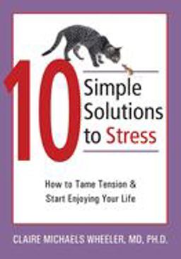 10 Simple Solutions to Stress How to Tame Tension and Start Enjoying Your Life  9781572244764 Front Cover